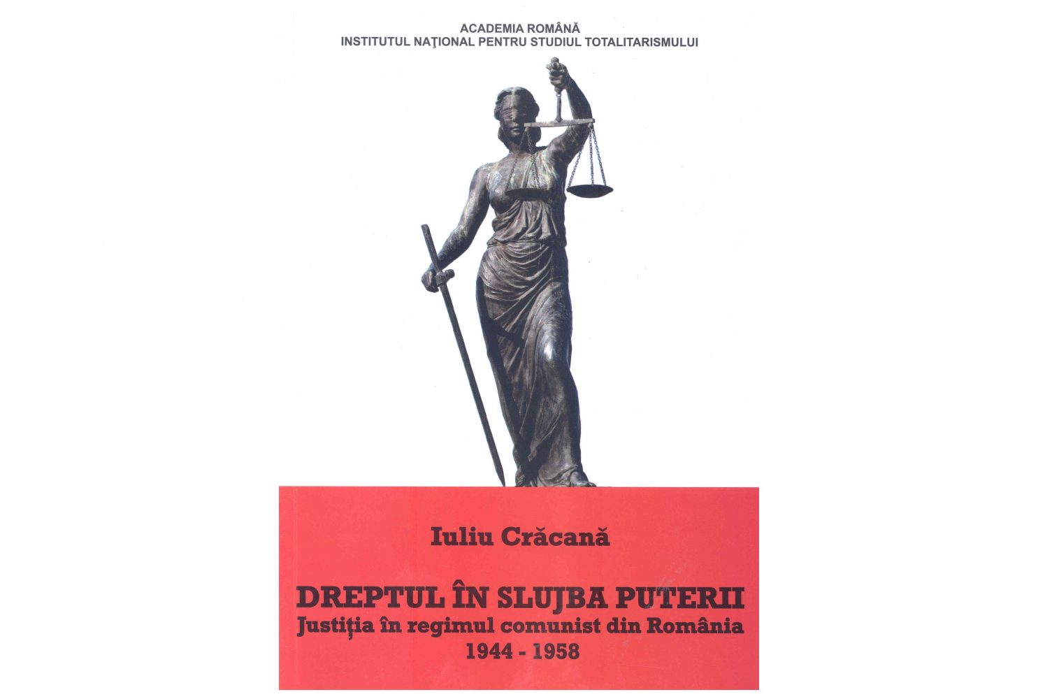 Dreptul în slujba puterii. Justiția în regimul comunist din România (1944-1958)