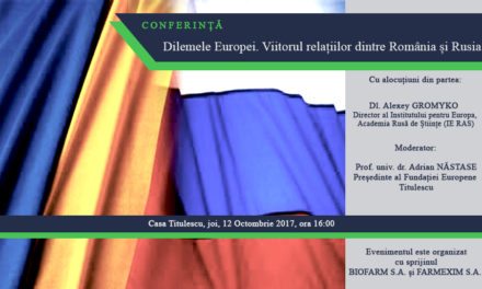 Conferință: „Dilemele Europei. Viitorul relațiilor dintre România și Rusia.”